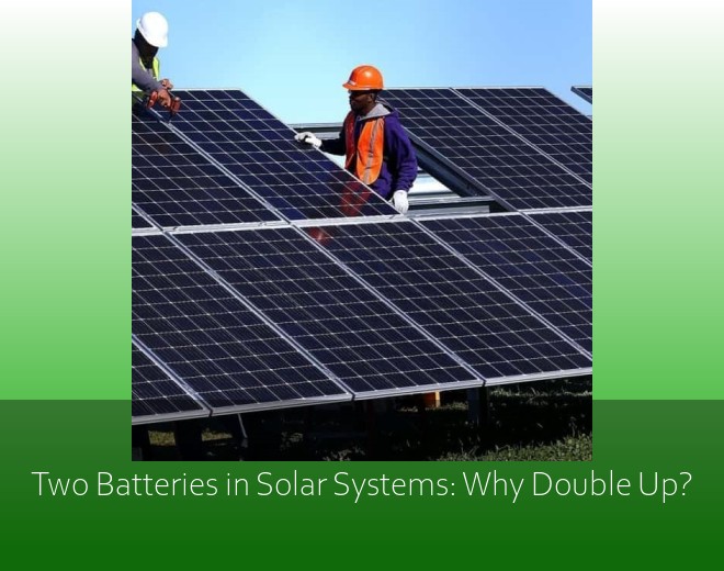 Two Batteries in Solar Systems: Why Double Up?